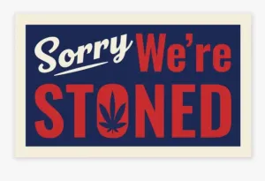 Sticker - Sorry Were Stoned - 3 Inch
